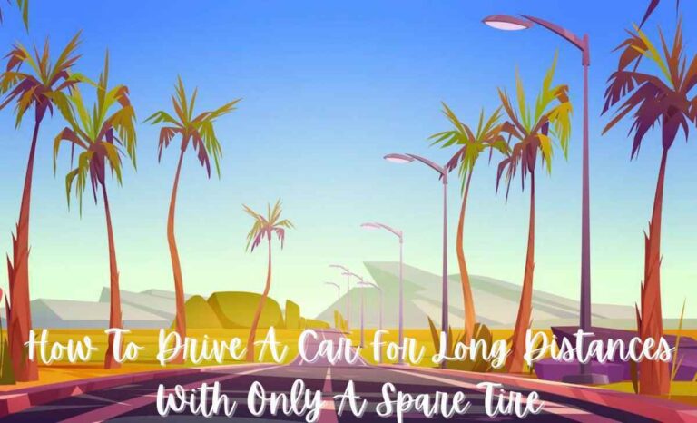 How To Drive A Car For Long Distances With Only A Spare Tire tire