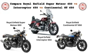 Royal Enfield Super Meteor 650 vs Interceptor 650 vs Continental GT 650